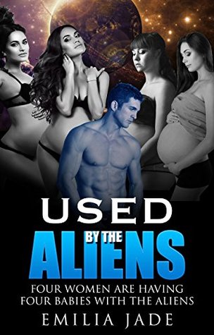 Read Used by the Aliens: 5 Story Series of Alien Sexual Encounters - Emilia Jade file in ePub