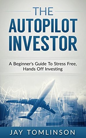 Download The Autopilot Investor: A Beginner's Guide To Stress Free, Hands Off Investing (FU Money Series Book 2) - Jay Tomlinson file in PDF