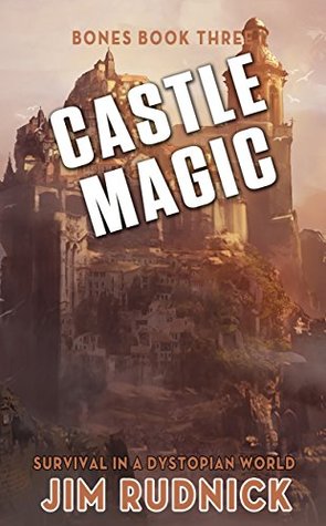 Download Castle Magic: Survival in a Dystopian World (BONES BOOK THREE 3) - Jim Rudnick | ePub
