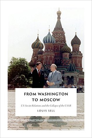 Read online From Washington to Moscow: US-Soviet Relations and the Collapse of the USSR - Louis Sell | PDF