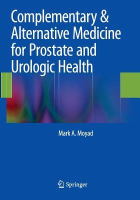 Read Complementary & Alternative Medicine for Prostate and Urologic Health - Mark A. Moyad file in ePub