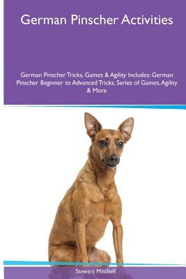 Download German Pinscher Activities German Pinscher Tricks, Games & Agility. Includes: German Pinscher Beginner to Advanced Tricks, Series of Games, Agility and More - Stewart Mitchell file in ePub