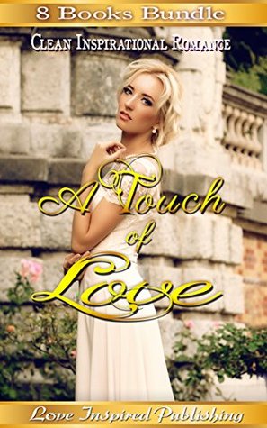 Read Romance: Inspirational Romance Collection Box Set - A Touch Of Love (Clean and Wholesome Inspirational Feel Good Romance) (Contemporary Sweet First Love Second Chance Romance) - Love Inspired Publishing file in ePub