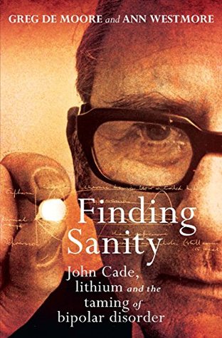 Read Finding Sanity: John Cade, lithium and the taming of bipolar disorder - Greg de Moore file in ePub