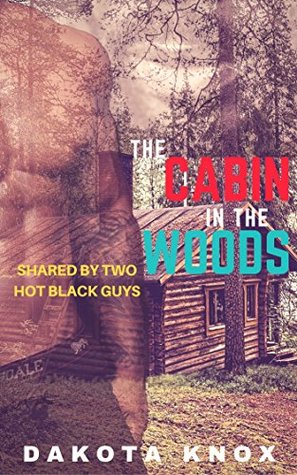 Read online The Cabin in the Woods: Shared by Two Hot Black Guys - Dakota Knox file in PDF