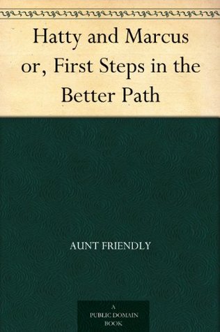 Read Hatty and Marcus or, First Steps in the Better Path - Aunt Friendly file in ePub