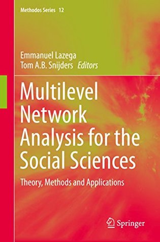 Read online Multilevel Network Analysis for the Social Sciences: Theory, Methods and Applications (Methodos Series) - Emmanuel Lazega file in ePub