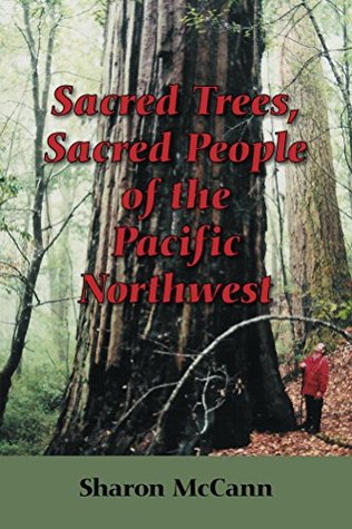 Read online Sacred Trees, Sacred People of the Pacific Northwest - Sharon McCann file in PDF
