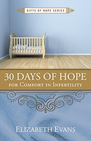 Download 30 Days of Hope for Comfort in Infertility (Gifts of Hope Series) - Elizabeth Evans file in PDF