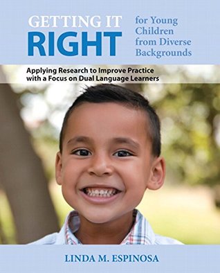 Read online Getting it Right for Young Children from Diverse Backgrounds: Applying Research to Improve Practice with a Focus on Dual Language Learners with - Linda M. Espinosa file in ePub