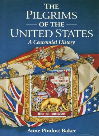Read online The Pilgrims of the United States; A Centennial History - Anne Pimlott Baker | ePub