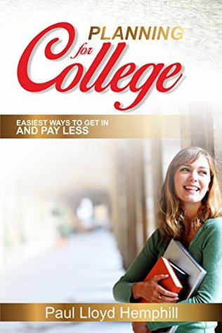 Read Planning For College: Easiest Ways To Get In And Pay Less - Paul Hemphill file in PDF