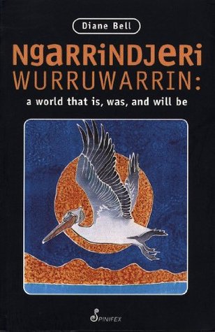 Read online Ngarrindjeri Wurruwarrin: A World That Is, Was, and Will Be - Diane Bell | ePub
