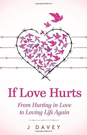 Download If Love Hurts: From Hurting in Love to Loving Life Again - J. Davey file in ePub