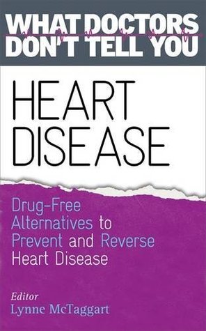 Read Heart Disease: Drug-Free Alternatives to Prevent and Reverse Heart Disease (What Doctors Don't Tell You) - Lynne McTaggart | ePub