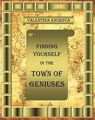 Read Finding Yourself in the Town of Geniuses--Climbing the Road to Self Realization (Tablet & Computer Edition): tablet-computer version - Valentina Knurova file in PDF