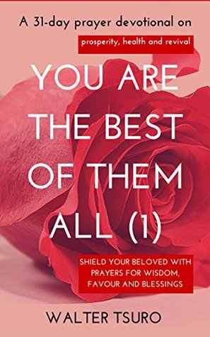Download You are the best of them all -1: Shield your beloved with prayers for favour and blessings - Walter Tsuro | PDF