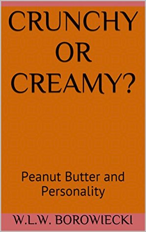 Download Crunchy or Creamy?: Peanut Butter and Personality - W.L.W. Borowiecki file in PDF
