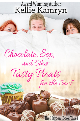 Read online Chocolate, Sex, and Other Tasty Treats for the Soul (The Harders, #3) - Kellie Kamryn | PDF
