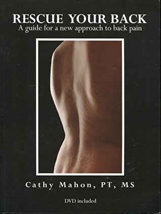 Read online Rescue Your Back: A Guide for a New Approach to Back Pain - PT, MS Cathy Mahon | PDF