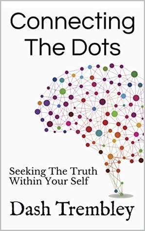 Download Connecting The Dots: Seeking The Truth Within Your Self (Our Minds Matter Book 4) - Dash Trembley file in ePub