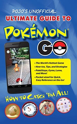 Download Pojo's Unofficial Ultimate Guide to Pokemon GO: How to Catch 'Em All! - Triumph Books | PDF