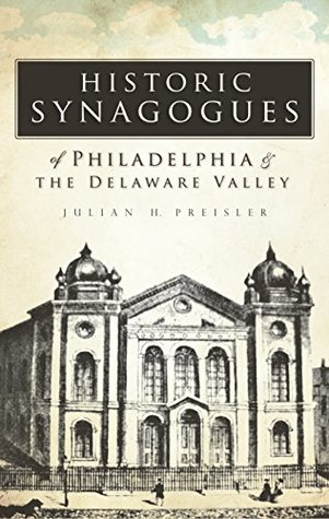 Download Historic Synagogues of Philadelphia & The Delaware Valley - Julian H. Preisler | ePub