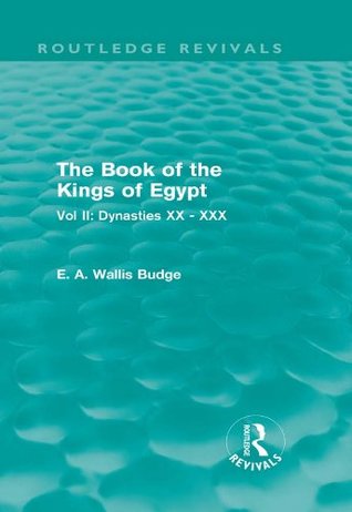 Read online The Book of the Kings of Egypt: Vol II: Dynasties XX-XXX (Routledge Revivals) - E.A. Wallis Budge file in PDF