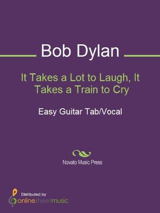Download It Takes a Lot to Laugh, It Takes a Train to Cry - Bob Dylan | PDF