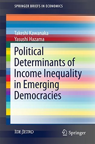 Read Political Determinants of Income Inequality in Emerging Democracies (SpringerBriefs in Economics) - Takeshi Kawanaka file in PDF