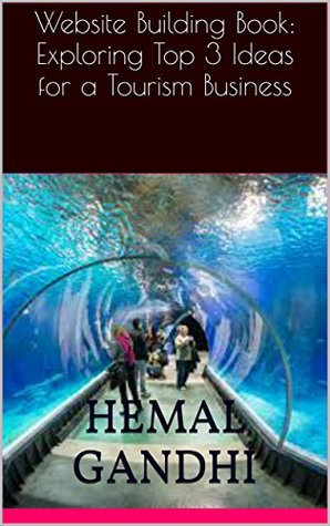 Read Website Building Book: Exploring Top 3 Ideas for a Tourism Business - Hemal Gandhi file in PDF