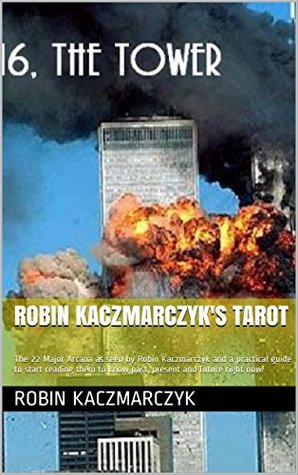 Download Robin Kaczmarczyk's Tarot: The 22 Major Arcana as seen by Robin Kaczmarczyk and a practical guide to start reading them to know past, present and future right now! - Robin Kaczmarczyk file in ePub