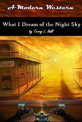 Read online What I Dream of The Night Sky - A Modern Western - Terry L. Hall file in ePub