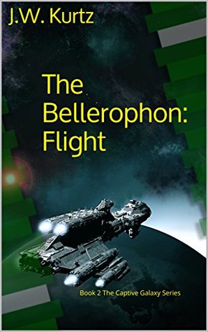 Read online The Bellerophon: Flight: Book 2 The Captive Galaxy Series - J.W. Kurtz | PDF