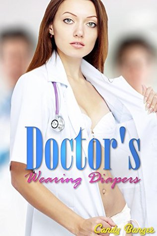 Read online Doctor's Wearing Diapers: Taboo Erotic ABDL Age Play Medical Romance - Candy Banger | PDF