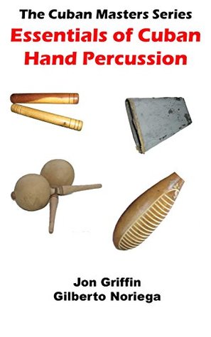 Read Essentials of Cuban Hand Percussion: Cuban Masters Series - Jon Griffin file in ePub