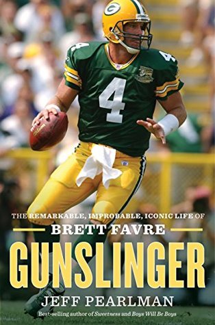 Download Gunslinger: The Remarkable, Improbable, Iconic Life of Brett Favre - Jeff Pearlman | PDF