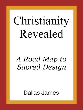 Download Christianity Revealed: A Road Map to Sacred Design - Dallas James file in ePub