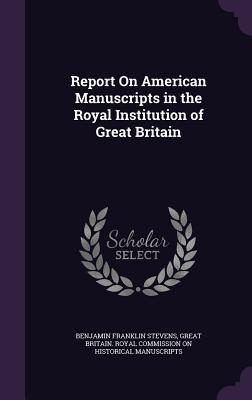 Download Report on American Manuscripts in the Royal Institution of Great Britain - Benjamin Franklin Stevens | PDF