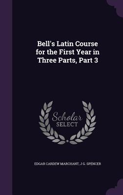 Read online Bell's Latin Course for the First Year in Three Parts, Part 3 - Edgar Cardew Marchant file in PDF