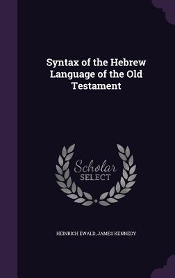 Read online Syntax of the Hebrew Language of the Old Testament - Heinrich Ewald | ePub
