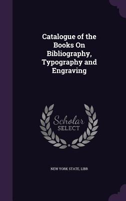 Read online Catalogue of the Books on Bibliography, Typography and Engraving - Libr New York State | PDF