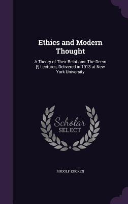 Read online Ethics and Modern Thought: A Theory of Their Relations: The Deem [!] Lectures, Delivered in 1913 at New York University - Rudolf Christoph Eucken file in ePub