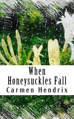 Read online When Honeysuckles Fall: A Short Story Collection - MS Carmen L Hendrix | PDF