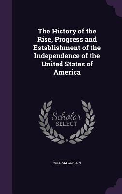 Download The History of the Rise, Progress and Establishment of the Independence of the United States of America - William Gordon file in PDF