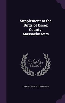 Download Supplement to the Birds of Essex County, Massachusetts - Charles Wendell Townsend | ePub