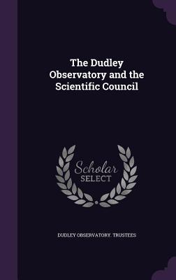Read online The Dudley Observatory and the Scientific Council - Dudley Observatory Trustees | PDF