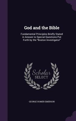Download God and the Bible: Fundamental Principles Briefly Stated in Answer to Special Questions Put Forth by the Boston Investigator - George Homer Emerson | ePub