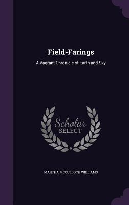 Read online Field-Farings: A Vagrant Chronicle of Earth and Sky - Martha McCulloch-Williams | PDF
