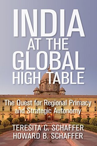 Read online India at the Global High Table: The Quest for Regional Primacy and Strategic Autonomy (Geopolitics in the 21st Century) - Teresita C. Schaffer file in ePub